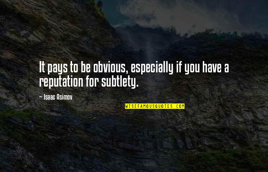 It Especially For You Quotes By Isaac Asimov: It pays to be obvious, especially if you