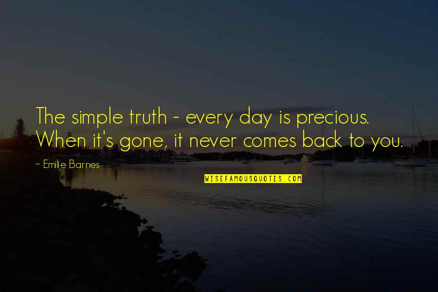 It Every Quotes By Emilie Barnes: The simple truth - every day is precious.