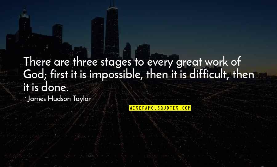 It Every Quotes By James Hudson Taylor: There are three stages to every great work