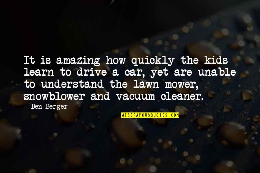 It Hilarious Quotes By Ben Berger: It is amazing how quickly the kids learn