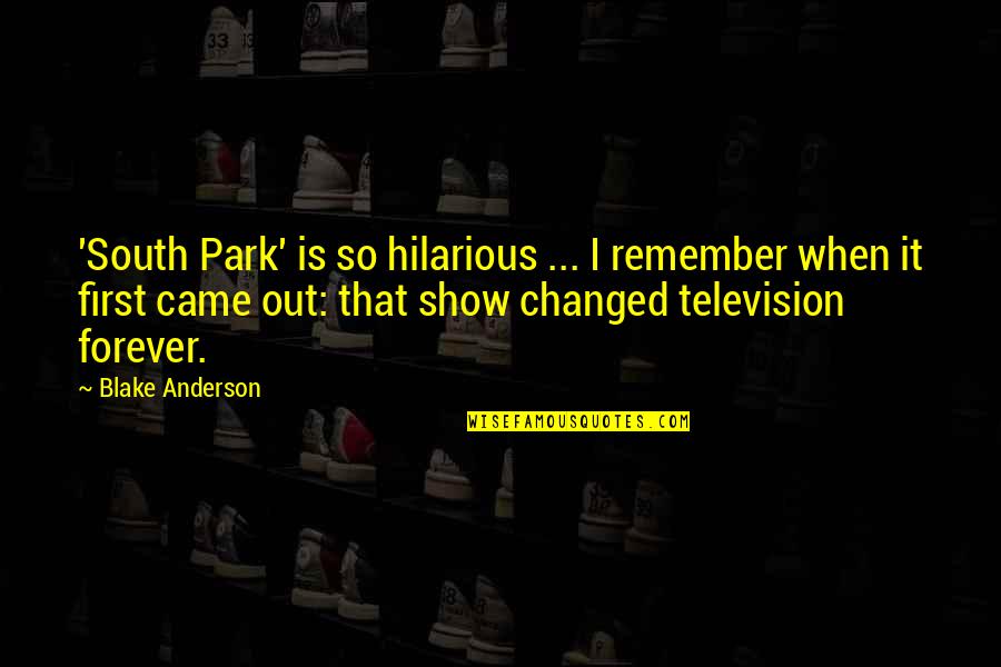 It Hilarious Quotes By Blake Anderson: 'South Park' is so hilarious ... I remember