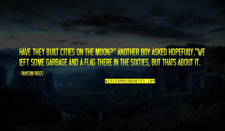 It Hilarious Quotes By Ransom Riggs: Have they built cities on the moon?" another