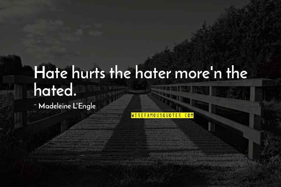 It Hurts Now Quotes By Madeleine L'Engle: Hate hurts the hater more'n the hated.