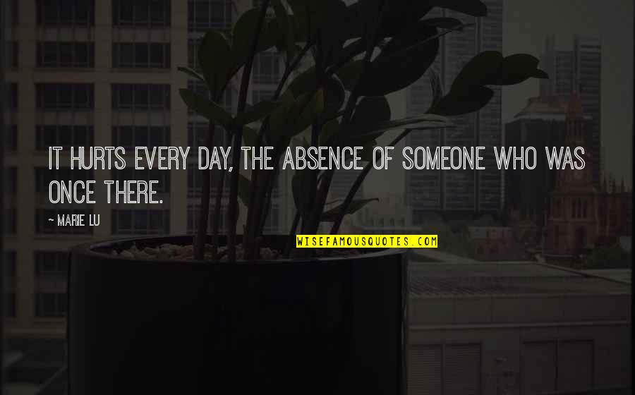 It Hurts Now Quotes By Marie Lu: It hurts every day, the absence of someone