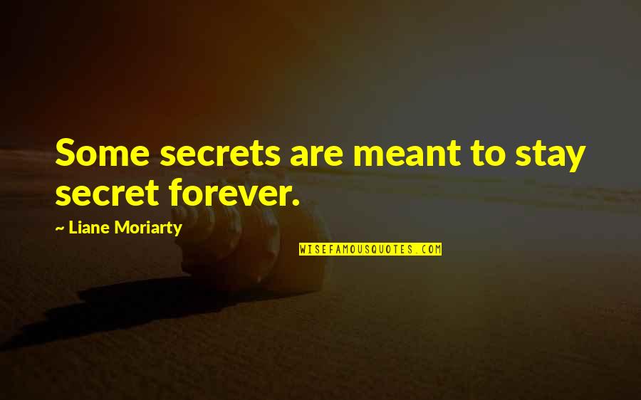 It Is Meant To Be But Not Now Quotes By Liane Moriarty: Some secrets are meant to stay secret forever.