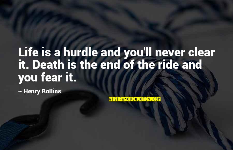 It Is Never The End Quotes By Henry Rollins: Life is a hurdle and you'll never clear