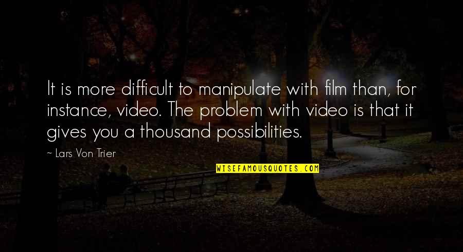 It Is Not My Problem Quotes By Lars Von Trier: It is more difficult to manipulate with film