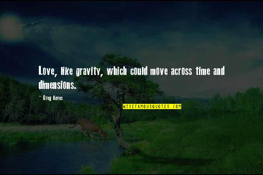 It Is Time To Move On Quotes By Greg Keyes: Love, like gravity, which could move across time