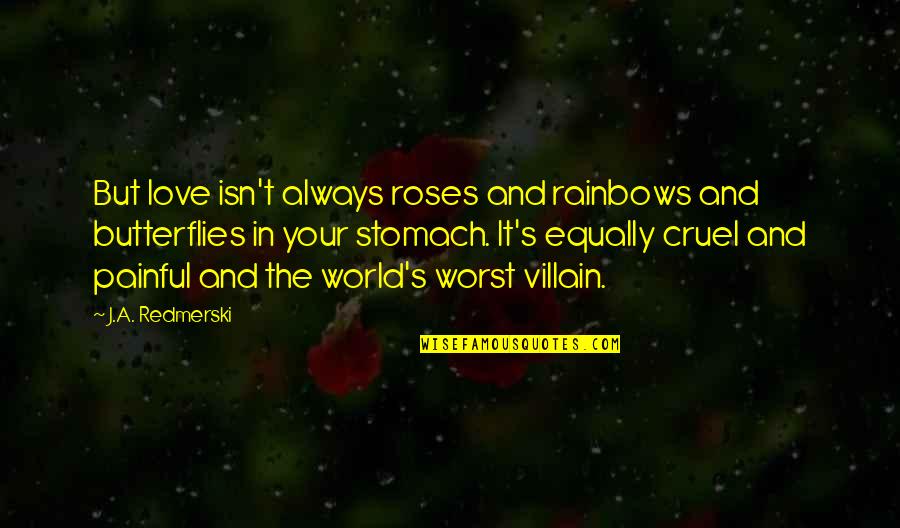 It Isn't Love Quotes By J.A. Redmerski: But love isn't always roses and rainbows and