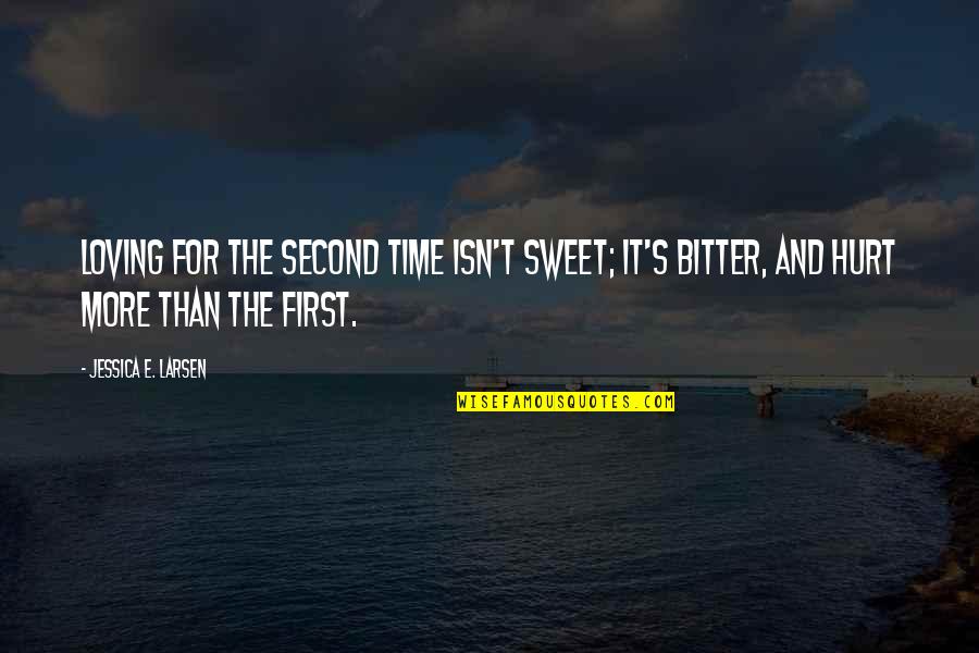 It Isn't Love Quotes By Jessica E. Larsen: Loving for the second time isn't sweet; it's