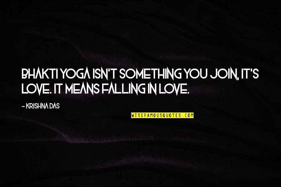 It Isn't Love Quotes By Krishna Das: Bhakti yoga isn't something you join, it's love.