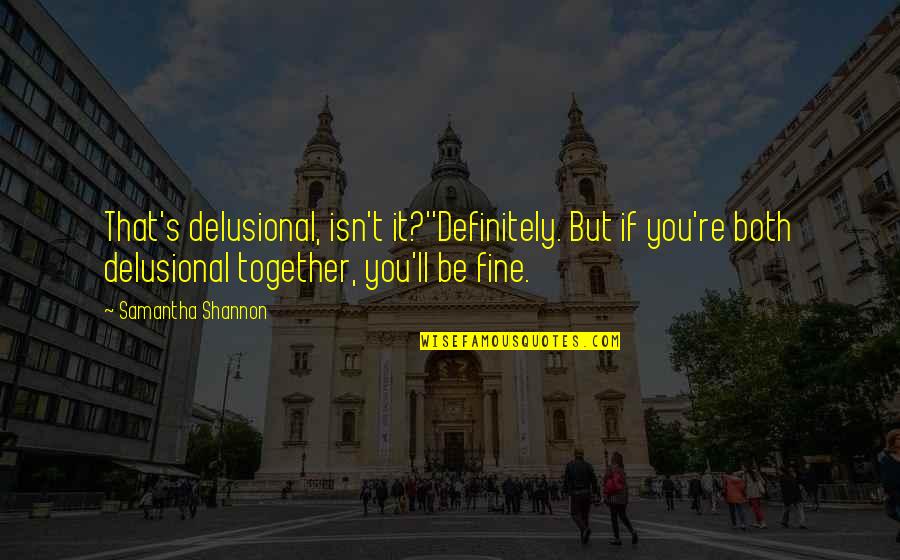 It Isn't Love Quotes By Samantha Shannon: That's delusional, isn't it?''Definitely. But if you're both