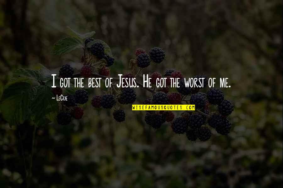 It Jesus And Me Quotes By LeCrae: I got the best of Jesus. He got