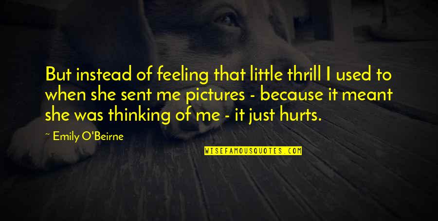 It Just Hurts Quotes By Emily O'Beirne: But instead of feeling that little thrill I