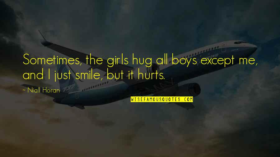 It Just Hurts Quotes By Niall Horan: Sometimes, the girls hug all boys except me,