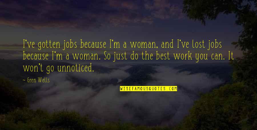 It Just Won't Work Quotes By Gren Wells: I've gotten jobs because I'm a woman, and