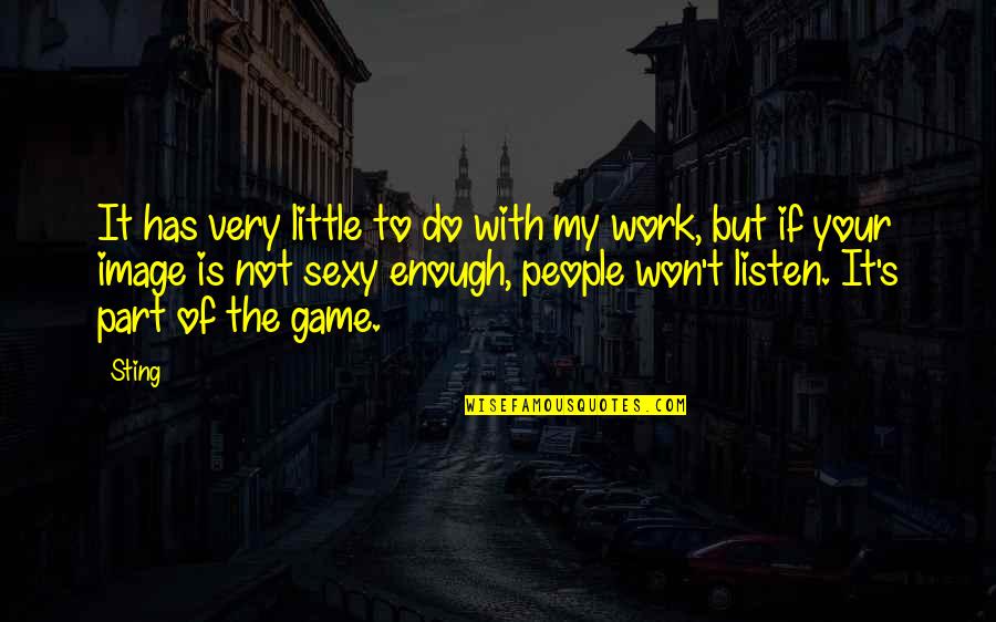 It Just Won't Work Quotes By Sting: It has very little to do with my