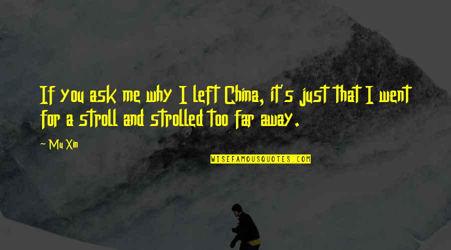 It Just You And Me Quotes By Mu Xin: If you ask me why I left China,