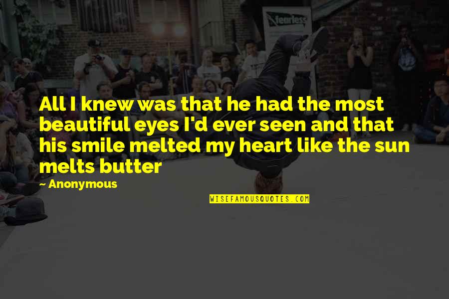 It Melts My Heart Quotes By Anonymous: All I knew was that he had the