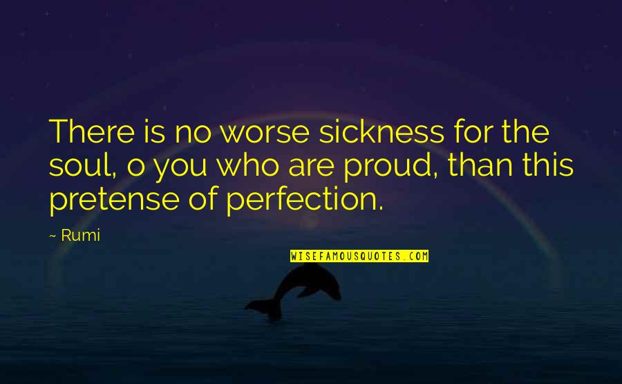 It Melts My Heart Quotes By Rumi: There is no worse sickness for the soul,