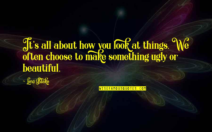 It S All About You Quotes By Lexi Blake: It's all about how you look at things.