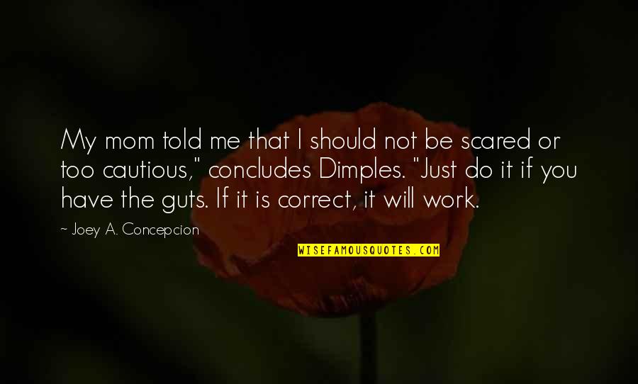 It Should Be Quotes By Joey A. Concepcion: My mom told me that I should not