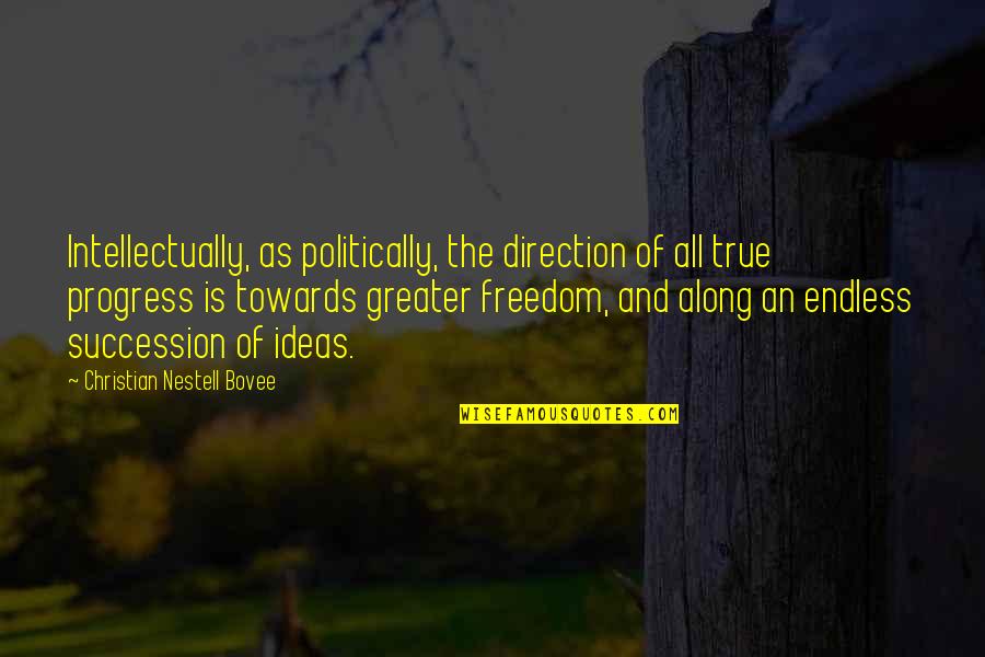 It Takes One To Know One Quotes By Christian Nestell Bovee: Intellectually, as politically, the direction of all true