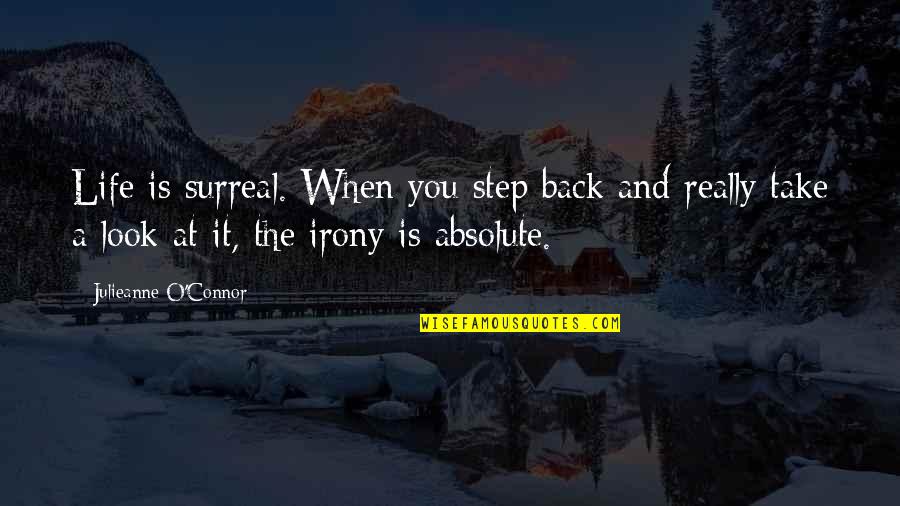 It The Journey Quotes By Julieanne O'Connor: Life is surreal. When you step back and