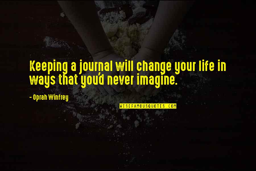 It Will Never Change Quotes By Oprah Winfrey: Keeping a journal will change your life in