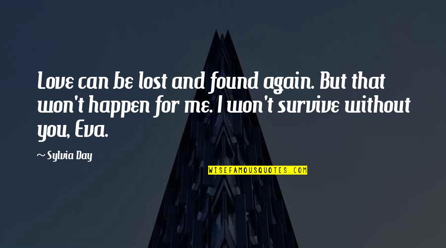 It Won't Happen Again Quotes By Sylvia Day: Love can be lost and found again. But