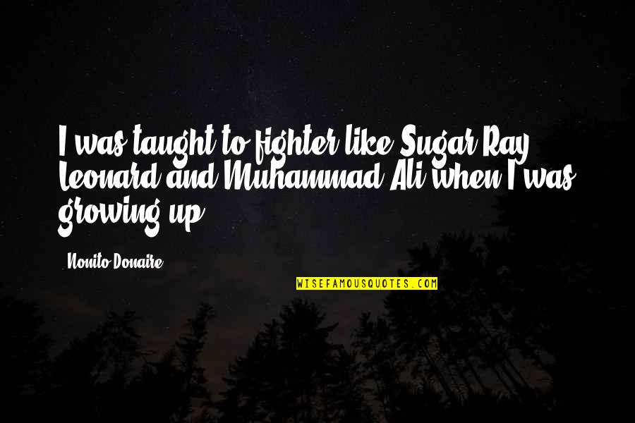 It Won't Rain Forever Quotes By Nonito Donaire: I was taught to fighter like Sugar Ray