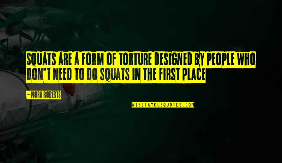 Itag Equipment Quotes By Nora Roberts: Squats are a form of torture designed by