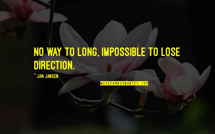 Itaguara Quotes By Jan Jansen: No way to long, impossible to lose direction.