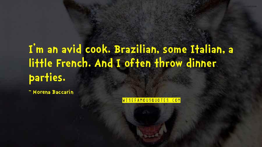 Italian Dinner Quotes By Morena Baccarin: I'm an avid cook. Brazilian, some Italian, a