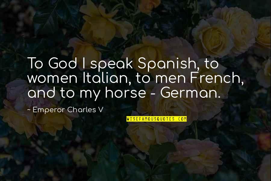 Italian Women Quotes By Emperor Charles V: To God I speak Spanish, to women Italian,