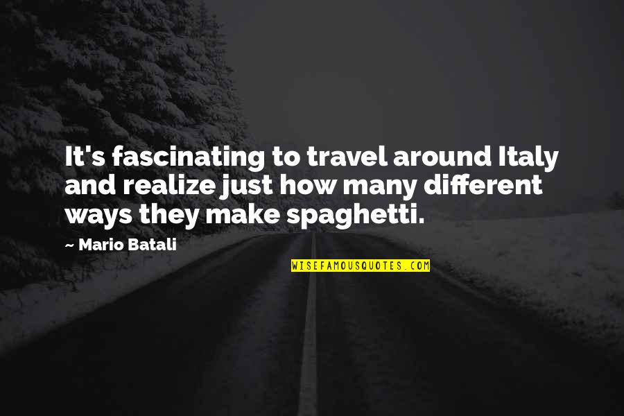 Italy Travel Quotes By Mario Batali: It's fascinating to travel around Italy and realize