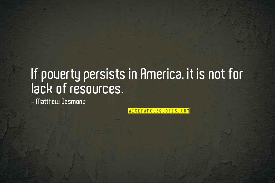 Itin Number Quotes By Matthew Desmond: If poverty persists in America, it is not