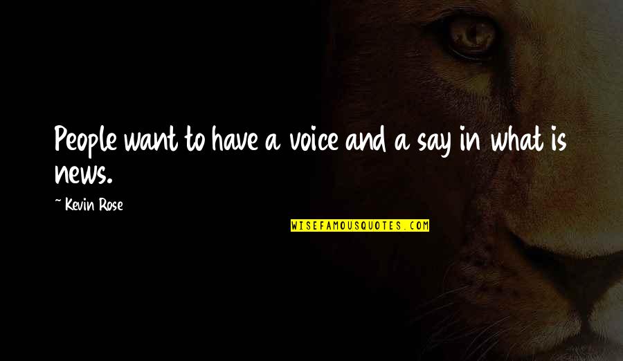 Ititi Quotes By Kevin Rose: People want to have a voice and a