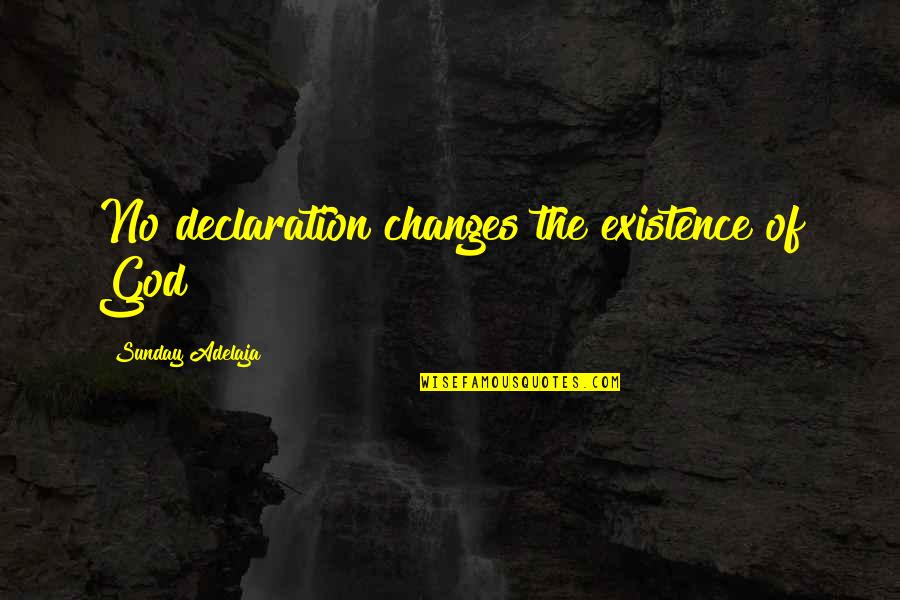 Its A Sunday Quotes By Sunday Adelaja: No declaration changes the existence of God