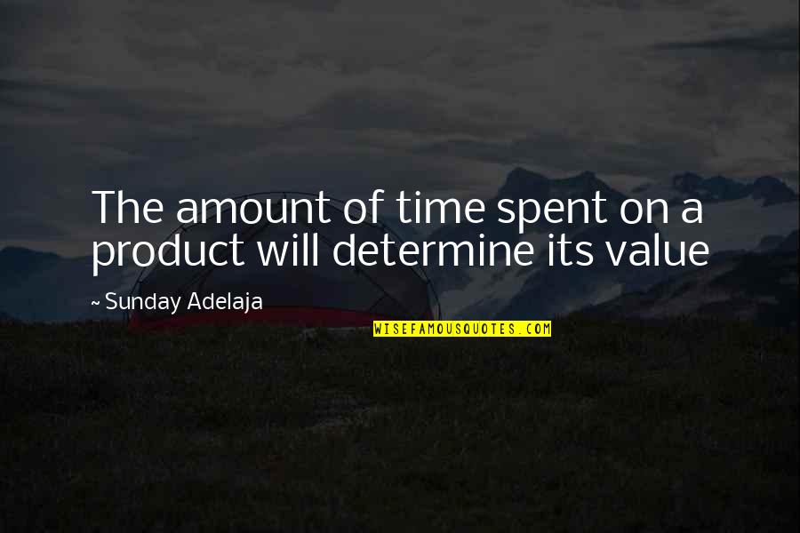 Its A Sunday Quotes By Sunday Adelaja: The amount of time spent on a product