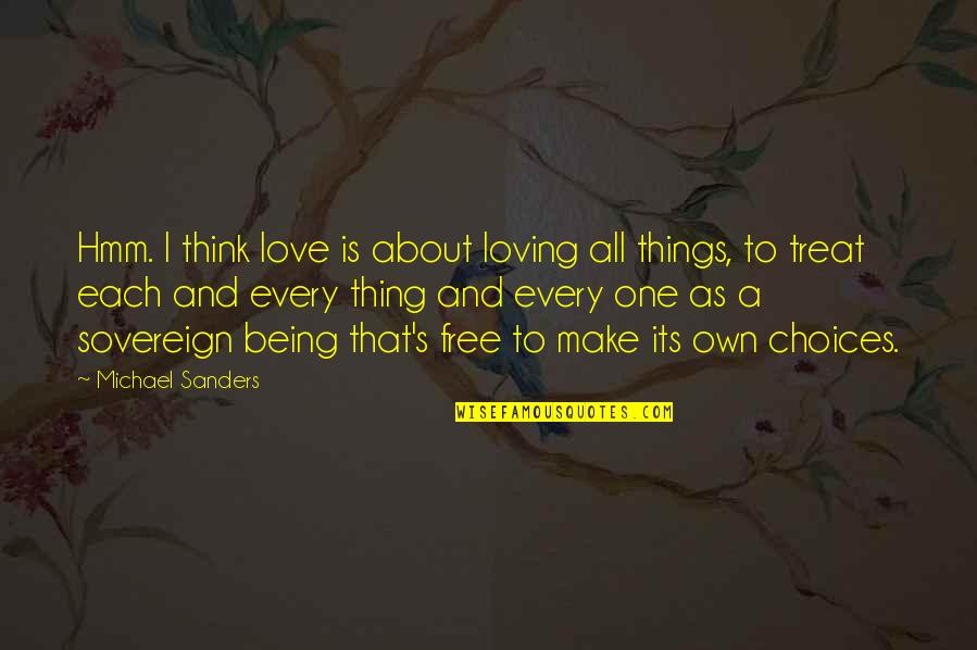 Its All About Choices Quotes By Michael Sanders: Hmm. I think love is about loving all