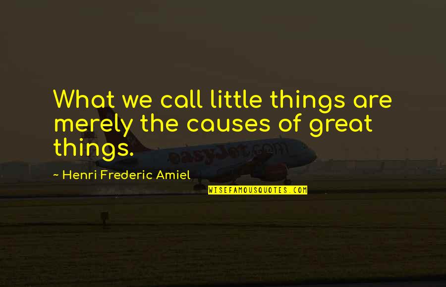 It's All About The Climb Quotes By Henri Frederic Amiel: What we call little things are merely the