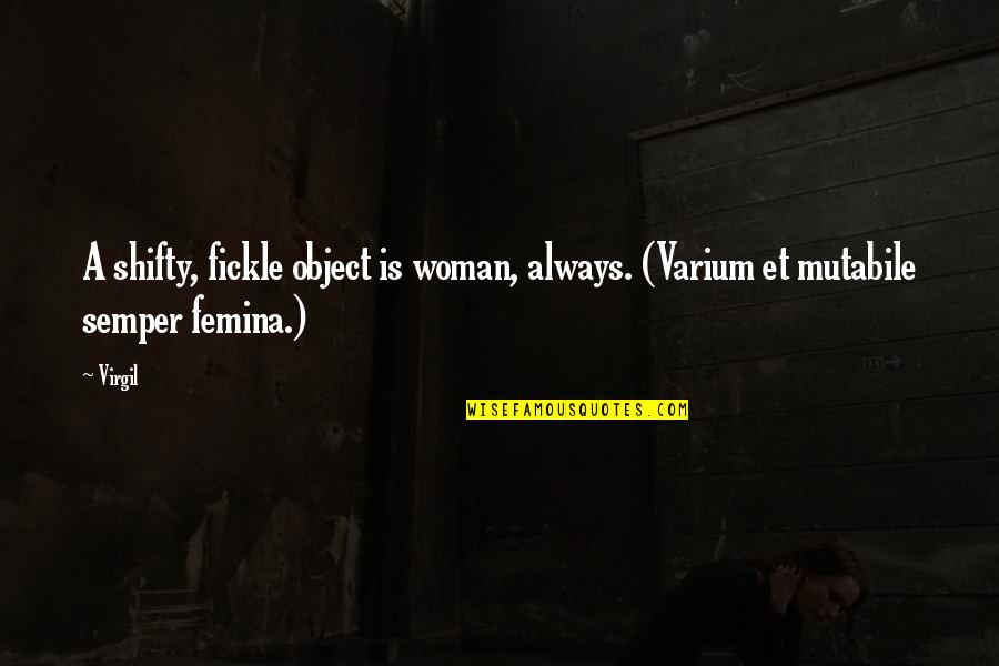 It's Always Okay Quotes By Virgil: A shifty, fickle object is woman, always. (Varium