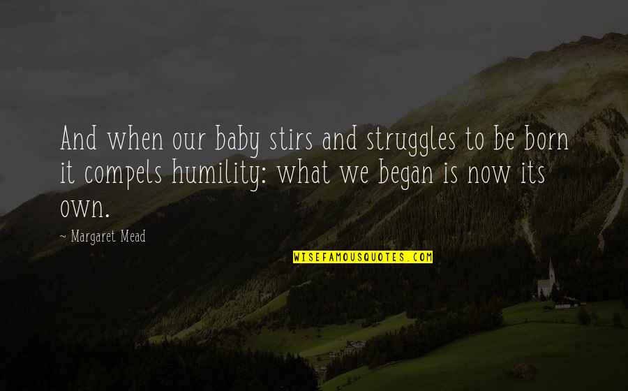 Its Baby Quotes By Margaret Mead: And when our baby stirs and struggles to