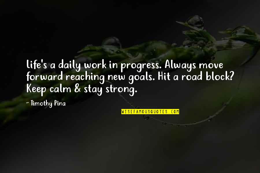 Its Best To Move On Quotes By Timothy Pina: Life's a daily work in progress. Always move