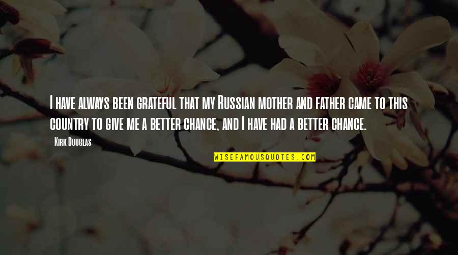 Its Better To Give Quotes By Kirk Douglas: I have always been grateful that my Russian