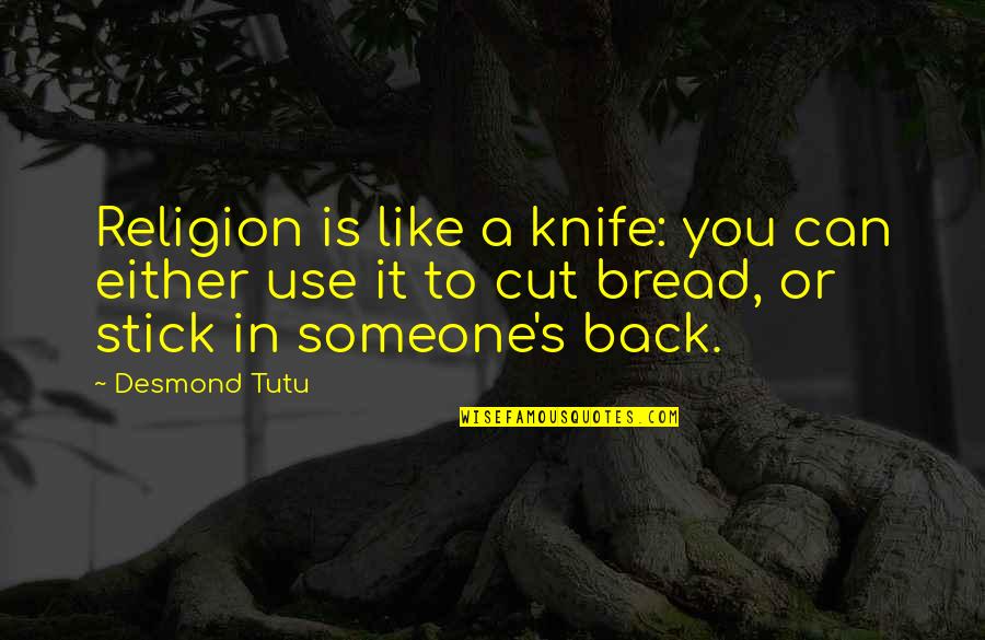 It's Either Quotes By Desmond Tutu: Religion is like a knife: you can either