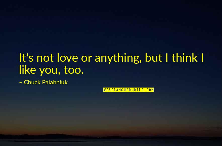 It's Friendship Not Love Quotes By Chuck Palahniuk: It's not love or anything, but I think