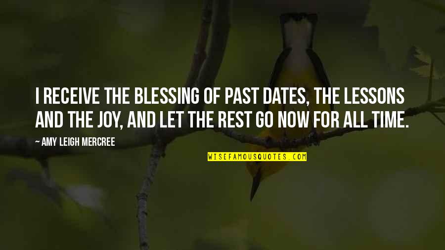 Its Go Time Quote Quotes By Amy Leigh Mercree: I receive the blessing of past dates, the