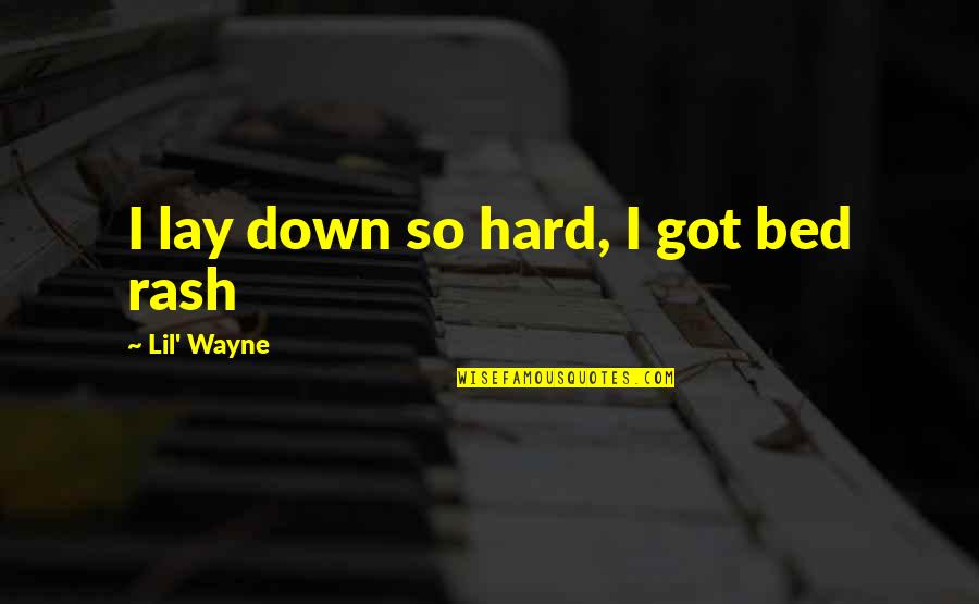Its Go Time Quote Quotes By Lil' Wayne: I lay down so hard, I got bed